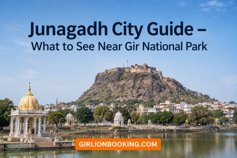 Junagadh City Guide – What to See Near Gir National Park